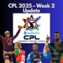 CPL 2025 Week 2: Thrillers, Records & Rising Stars as Pollard, Holder and Shakib Shine
