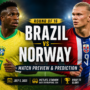 Brazil vs Norway Preview, Prediction & Predicted Lineups | FIFA World Cup 2026 Round of 16 | Can Haaland Shock Brazil?