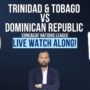 Trinidad & Tobago vs Dominican Republic: Match Preview, Squad Update and EXTV Watch Along